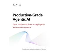 Production-Grade Agentic AI: From brittle workflows to deployable autonomous systems