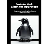 Production-Grade Linux for Operators: Filesystems, Networking, Permissions, and Observability: 4