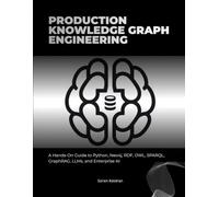 Production Knowledge Graph Engineering: A Hands-On Guide to Python, Neo4j, RDF, OWL, SPARQL, GraphRAG, LLMs, and Enterprise AI