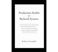 Production Kotlin for Backend System: Building and Operating Scalable Kotlin APIs and Microservices with Ktor, Spring Boot, and Modern Server Side Patterns in Real Production Environment