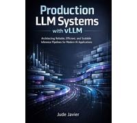 Production LLM Systems with vLLM: Architecting Reliable, Efficient, and Scalable Inference Pipelines for Modern AI Applications