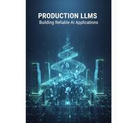 Production Llms: Building Reliable Ai Applications