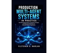 Production Multi-Agent Systems in Practice: Real-World Design Patterns, Coordination Strategies, and Deployment Workflows for Production-Ready AI Applications