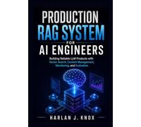 Production RAG System for AI Engineers: Building Reliable LLM Products with Vector Search, Context Management, Monitoring, and Evaluation