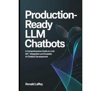 Production-Ready LLM Chatbots: Comprehensive Guide to LLM API Integration and Scalable AI Chatbot Development
