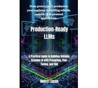 Production-Ready LLMs: A Practical Guide to Building Reliable, Scalable AI with Prompting, Fine-Tuning, and RAG