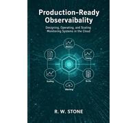 Production-Ready Observability: Designing, Operating, and Scaling Monitoring Systems in the Cloud
