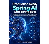 Production-Ready Spring AI with Spring Boot: Build RAG Applications with PostgreSQL, pgvector, Tool Calling, Testing, Guardrails, and Deployment: 1