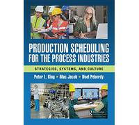 Production Scheduling for the Process Industries: Strategies, Systems, and Culture