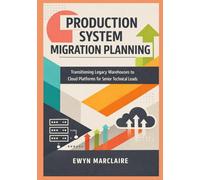 Production System Migration Planning: Transitioning Legacy Warehouses to Cloud Platforms for Senior Technical Leads