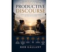 Productive Discourse: A Practical Guide to Meaningful Conversation, Critical Thinking