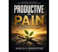 Productive in Pain: How God Produces Fruit Through What We Never Would Have Chosen