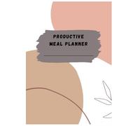 Productive Meal Planner: Eat Well, Live Well, Stay Productive.