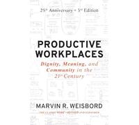 Productive Workplaces: Dignity, Meaning, and Community in the 21st Century: 25th Anniversary Edition