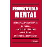 Productividad Mental: 11 técnicas para ordenar tu cabeza y activar tu versión más rápida que impulsa resultados