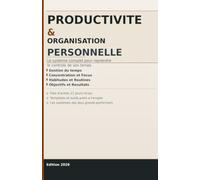 PRODUCTIVITE & ORGANISATION PERSONNELLE: Le système complet pour reprendre le contrôle de son temps et de son energie