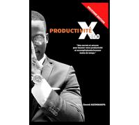 PRODUCTIVITÉ x 100: Mes secret et astuces pour booster votre productivité est accomplir plus de choses en moins de temps