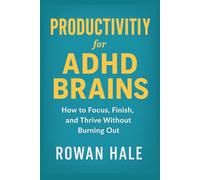 Productivity for ADHD Brains: How to Focus, Finish, and Thrive Without Burning Out