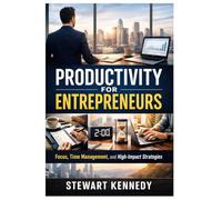 Productivity for Entrepreneurs: Productivity, Time Management and Deep Work for Entrepreneurs with Focused and Disciplined Mindset