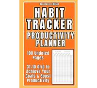 Productivity Habit Tracker Planner - Hardcover Edition: 31-Day Undated Daily Habit & Goal Setting Journal with 100 Pages to Track Habits, Build Consistency, Boost Productivity & Achieve Success
