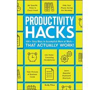 Productivity Hacks: 500+ Easy Ways to Accomplish More at Work-That Actually Work! [Lingua Inglese]