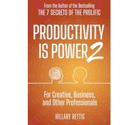 Productivity is Power 2: For Creative, Business, and Other Professionals