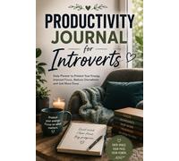 Productivity Journal for Introverts: Daily Planner to Protect Your Energy Improve Focus Reduce Overwhelm and Get More Done