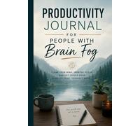 Productivity Journal for People with Brain Fog: Daily Planner to Improve Focus Clear Mental Clutter Build Better Habits and Stay Productive