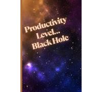 Productivity Level… Black Hole: Motivational But Funny Notebook For Adults | Sarcastic Humor Journal | Blank Notebook with Inspirational Quote | ... Journal Or Planner For Teacher, Student