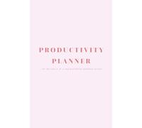 Productivity Planner: For the type a,b,c and everything inbetween girlies!