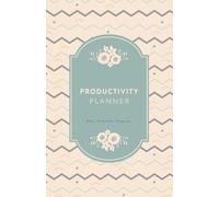 Productivity Planner: Goal Setting Journal with 4 Proven Productivity Pillars - 16-Week Undated Daily & Weekly Planner to Track, Plan, and Achieve ... Tracker, Planning Pages, and Inspirational