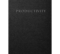 Productivity Planner, Workbook and Notebook: A Daily Organizer for Time Blocking, Task Management, Focus, Habits and Goal Tracking