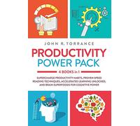 Productivity Power Pack: 4 Books in 1: Supercharge Productivity Habits, Proven Speed Reading Techniques, Accelerated Learning Unlocked, and Brain ... Unlocked, and Eating for Cognitive Power