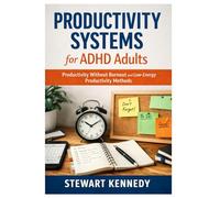 Productivity Systems for ADHD Adults: Productivity without Burnout and Low Energy Productivity Methods