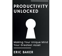 Productivity Unlocked: Making Your Unique Mind Your Greatest Asset
