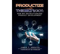 Productize the MCI Way: How MCI Revolutionized Product Development