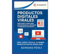 Productos Digitales Virales: Guía Paso a Paso para Encontrarlos, Crearlos y Venderlos con Éxito.: Lanza tu primer producto digital desde cero, incluso si no tienes experiencia.