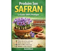 Produire Son Safran : Le Guide 100% Pratique