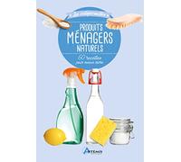 Produits ménagers naturels: 60 recettes pour mieux vivre