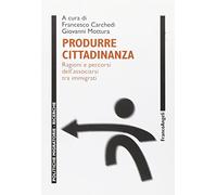 Produrre cittadinanza. Regioni e percorsi dell'associarsi tra immigrati