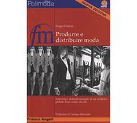 Produrre e distribuire moda. Sourcing e delocalizzazione in un contesto globale: dove, come, con chi