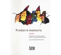 Produrre memoria. 1968/2018. Manifesti, libri, illustrazioni, teatro: 50 anni con la grafica di Andrea Rauch. Ediz. a colori