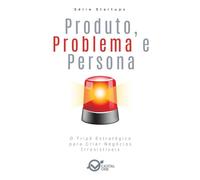Produto, Problema e Persona: O Tripé Estratégico para Criar Negócios Irresistíveis