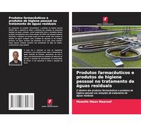 Produtos farmacêuticos e produtos de higiene pessoal no tratamento de águas residuais: O destino dos produtos farmacêuticos e produtos de higiene pessoal nas estações de tratamento de águas residuais
