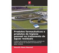 Produtos farmacêuticos e produtos de higiene pessoal no tratamento de águas residuais: O destino dos produtos farmacêuticos e produtos de higiene pessoal nas estações de tratamento de águas residuais