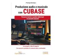 Produzione audio e musicale con Cubase. Percorso teorico e pratico dalle basi ai concetti avanzati