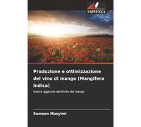Produzione e ottimizzazione del vino di mango (Mangifera indica): Valore aggiunto del frutto del mango