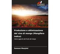 Produzione e ottimizzazione del vino di mango (Mangifera indica): Valore aggiunto del frutto del mango