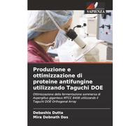 Produzione e ottimizzazione di proteine antifungine utilizzando Taguchi DOE: Ottimizzazione della fermentazione sommersa di Aspergillus giganteus MTCC 8408 utilizzando il Taguchi DOE Orthogonal Array