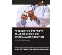 PRODUZIONE E PROPRIETÀ COLLOIDO-CHIMICHE DI IDROGELI A BASE DI RIFIUTI: Chimica dei colloidi ed ecologia